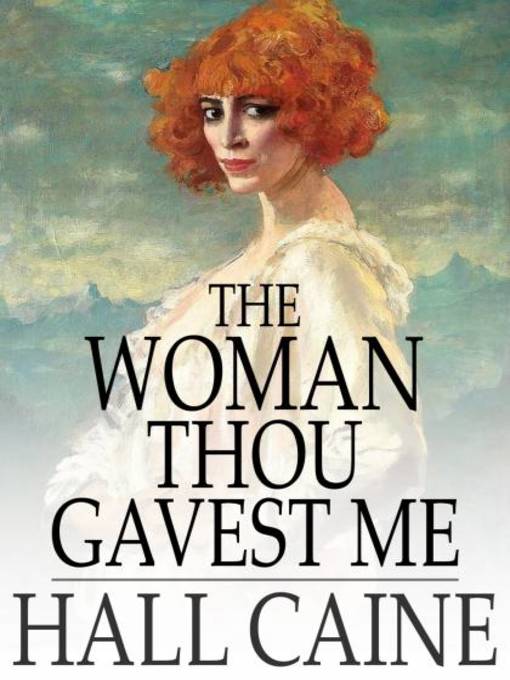 Title details for The Woman Thou Gavest Me by Hall Caine - Available